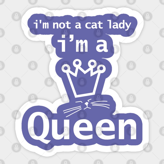 Im Not A Cat Lady Im A Cat Queen Sticker by ellenhenryart